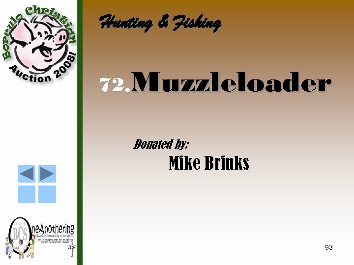 Hunting & Fishing 72. Muzzleloader Donated by: Mike Brinks 93 