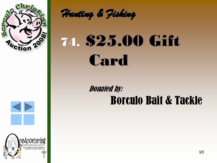 Hunting & Fishing 74. $25. 00 Gift Card Donated by: Borculo Bait & Tackle