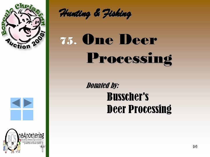 Hunting & Fishing 75. One Deer Processing Donated by: Busscher's Deer Processing 96 