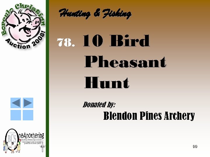 Hunting & Fishing 78. 10 Bird Pheasant Hunt Donated by: Blendon Pines Archery 99