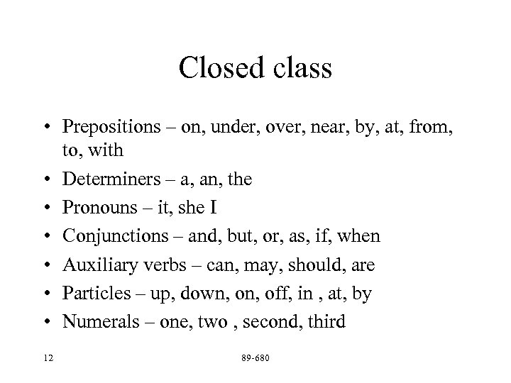 Closed class • Prepositions – on, under, over, near, by, at, from, to, with