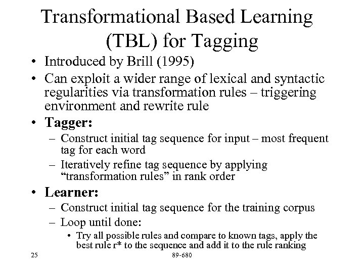 Transformational Based Learning (TBL) for Tagging • Introduced by Brill (1995) • Can exploit