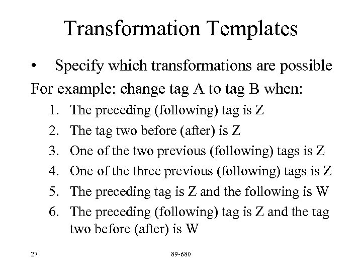 Transformation Templates • Specify which transformations are possible For example: change tag A to