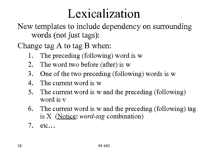 Lexicalization New templates to include dependency on surrounding words (not just tags): Change tag