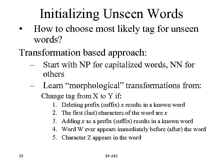 Initializing Unseen Words • How to choose most likely tag for unseen words? Transformation