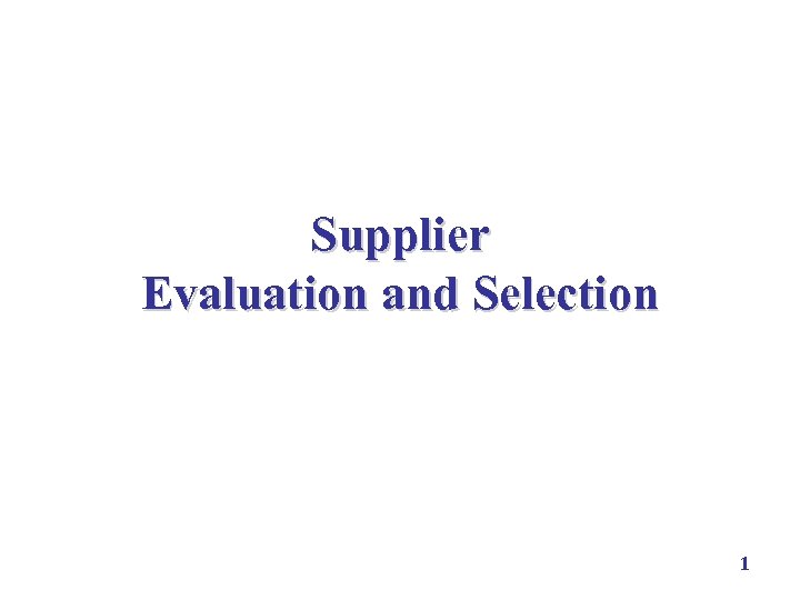 Supplier Evaluation and Selection 1 