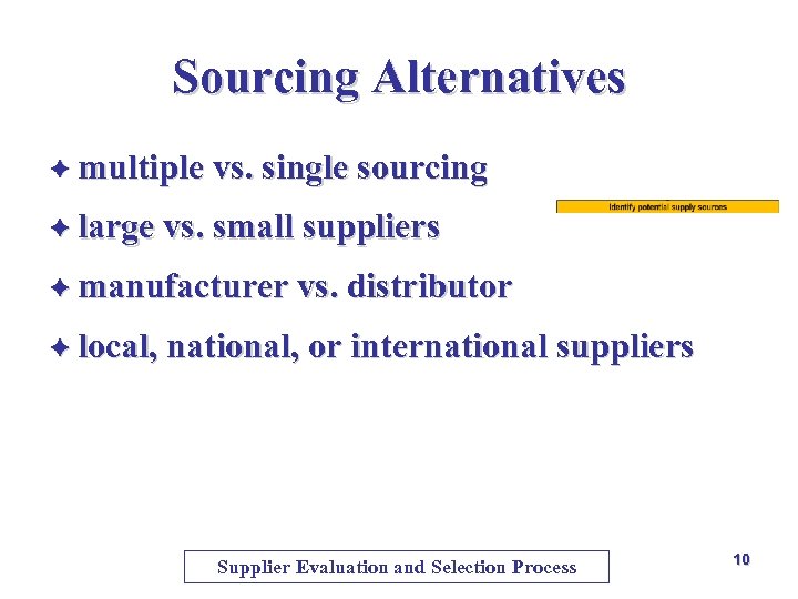 Sourcing Alternatives è multiple vs. single sourcing è large vs. small suppliers è manufacturer