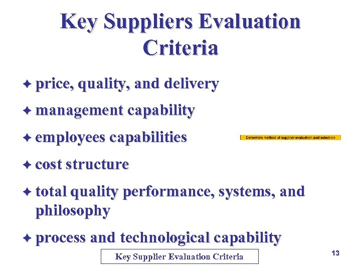 Key Suppliers Evaluation Criteria è price, quality, and delivery è management capability è employees