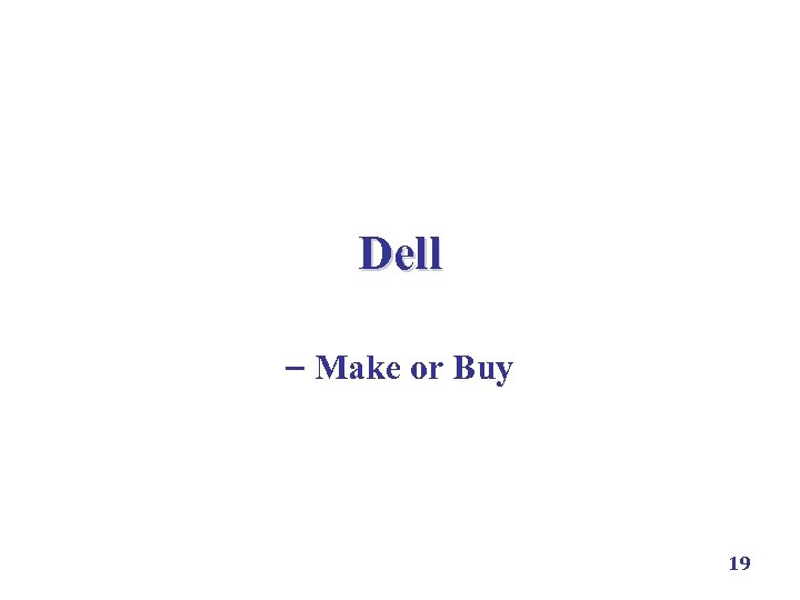 Dell Make or Buy 19 