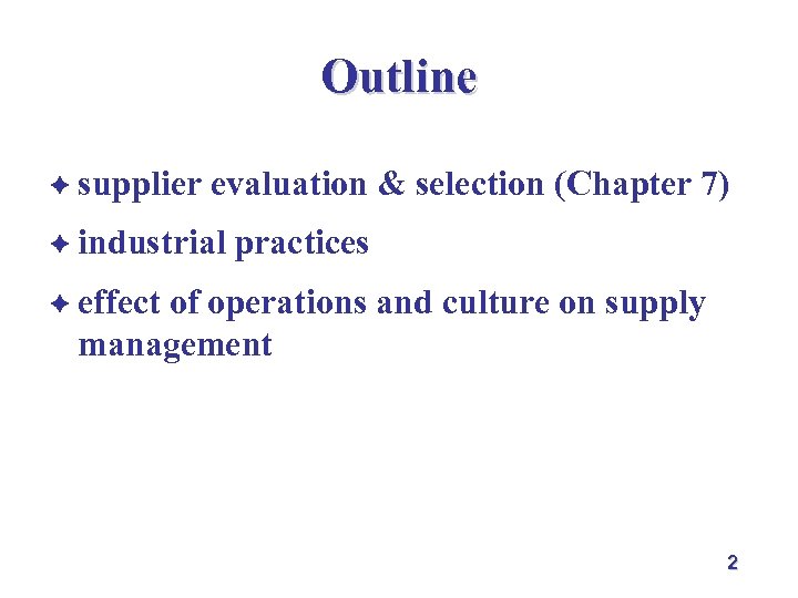 Outline è supplier evaluation & selection (Chapter 7) è industrial practices è effect of