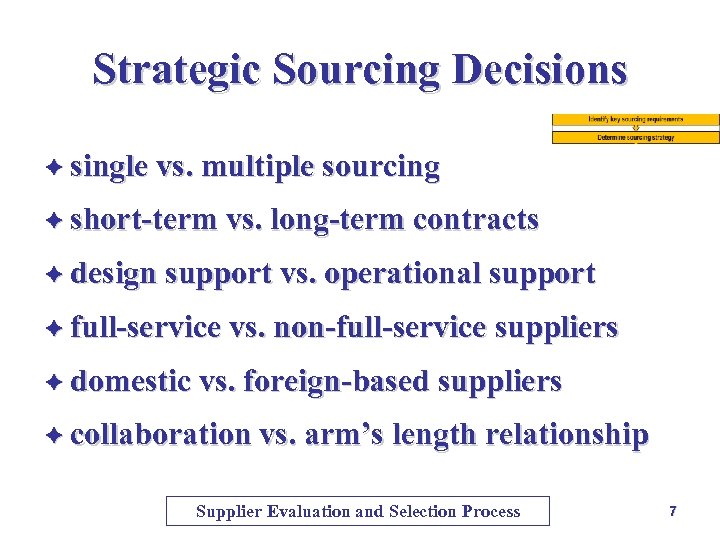 Strategic Sourcing Decisions è single vs. multiple sourcing è short-term vs. long-term contracts è