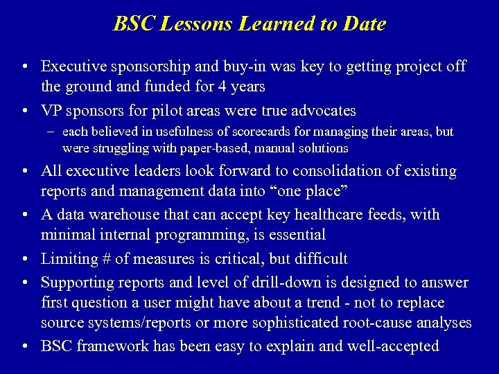 BSC Lessons Learned to Date • Executive sponsorship and buy-in was key to getting