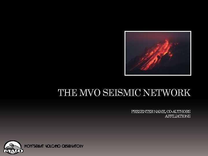 THE MVO SEISMIC NETWORK PRESENTER NAME, CO-AUTHORS AFFILIATIONS 