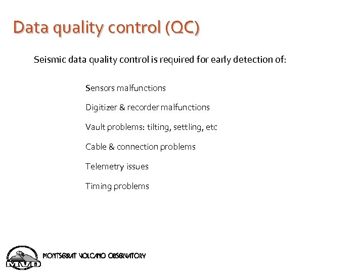 Data quality control (QC) Seismic data quality control is required for early detection of: