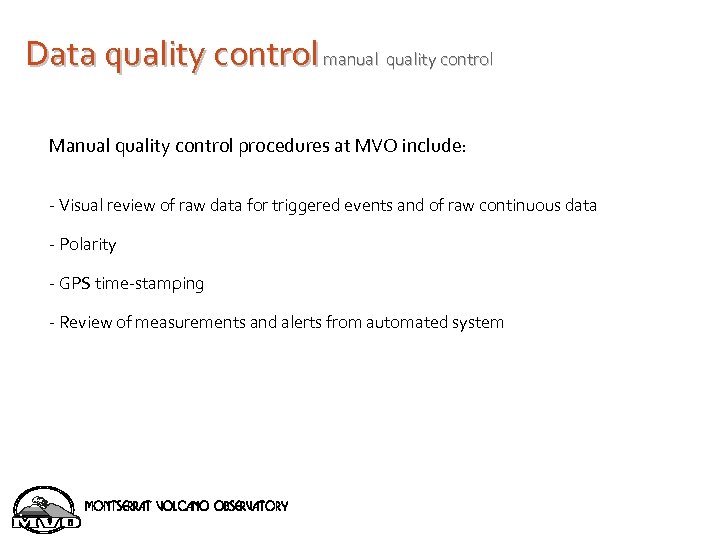 Data quality control manual quality control Manual quality control procedures at MVO include: -