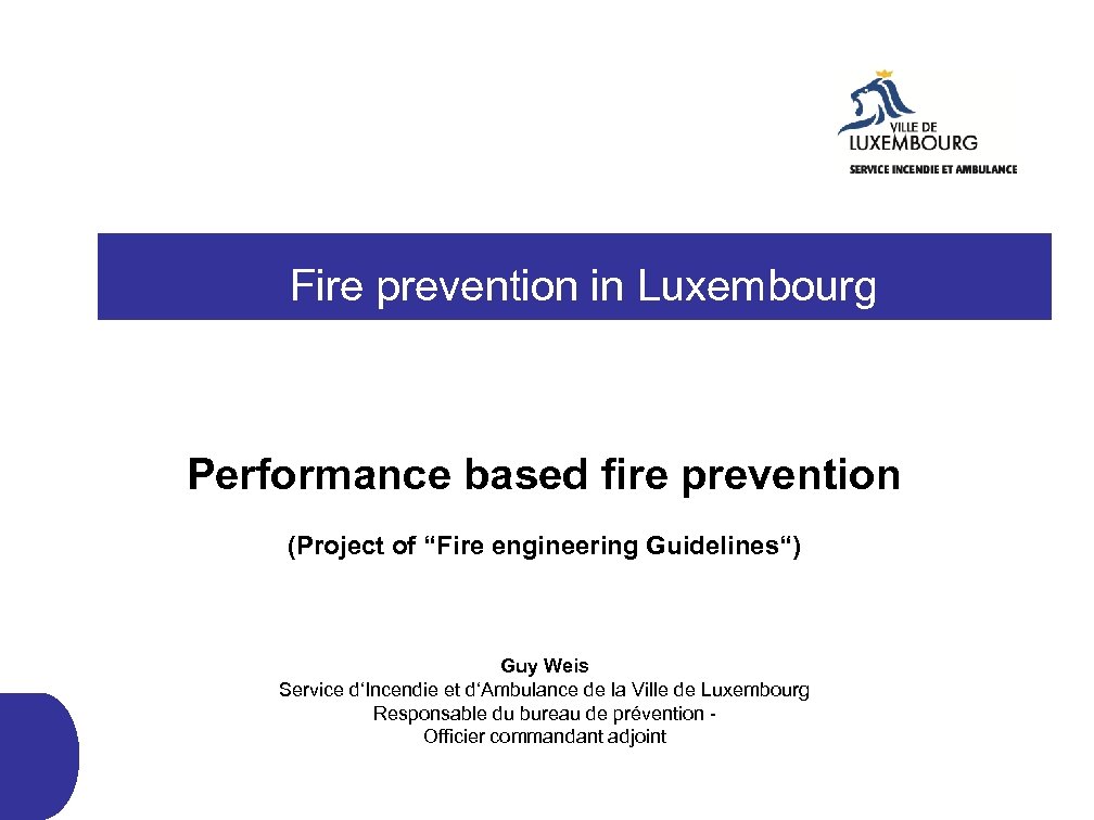  Fire prevention in Luxembourg Performance based fire prevention (Project of “Fire engineering Guidelines“)