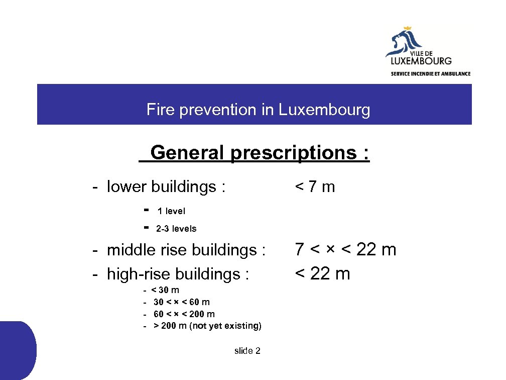  Fire prevention in Luxembourg General prescriptions : - lower buildings : - 1