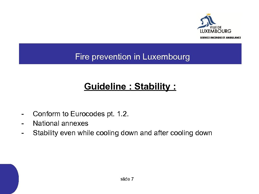  Fire prevention in Luxembourg Guideline : Stability : - Conform to Eurocodes pt.