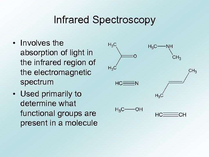 Infrared Spectroscopy • Involves the absorption of light in the infrared region of the