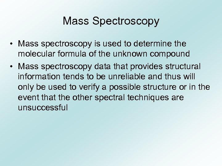 Mass Spectroscopy • Mass spectroscopy is used to determine the molecular formula of the