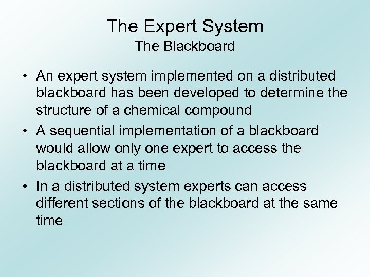 The Expert System The Blackboard • An expert system implemented on a distributed blackboard