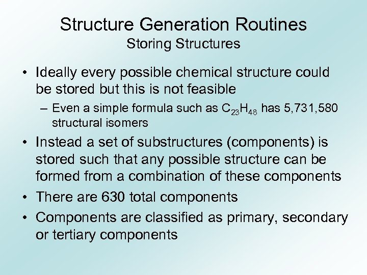 Structure Generation Routines Storing Structures • Ideally every possible chemical structure could be stored