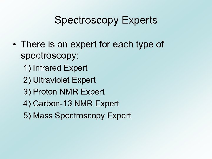 Spectroscopy Experts • There is an expert for each type of spectroscopy: 1) Infrared