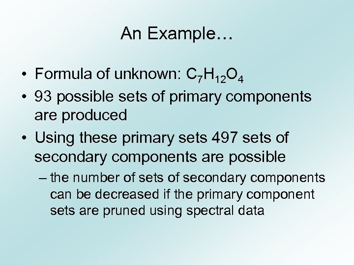 An Example… • Formula of unknown: C 7 H 12 O 4 • 93