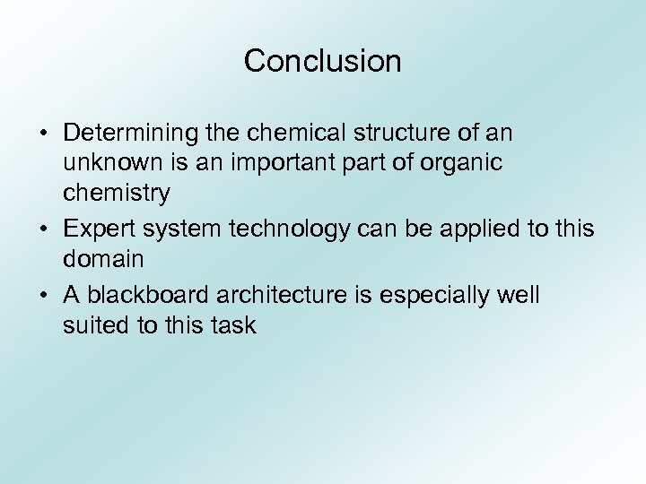 Conclusion • Determining the chemical structure of an unknown is an important part of