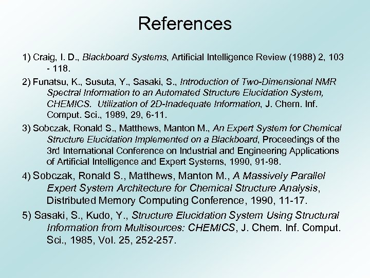 References 1) Craig, I. D. , Blackboard Systems, Artificial Intelligence Review (1988) 2, 103