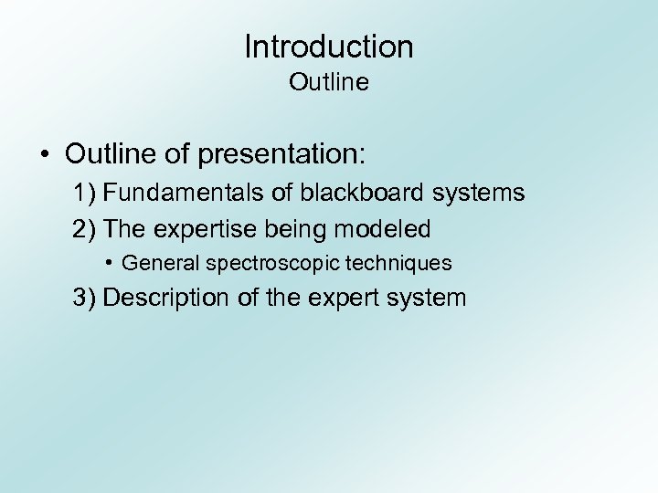 Introduction Outline • Outline of presentation: 1) Fundamentals of blackboard systems 2) The expertise