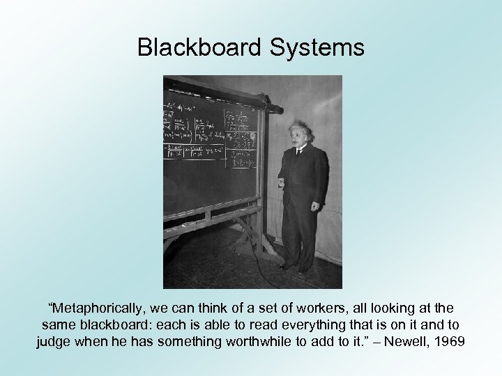 Blackboard Systems “Metaphorically, we can think of a set of workers, all looking at