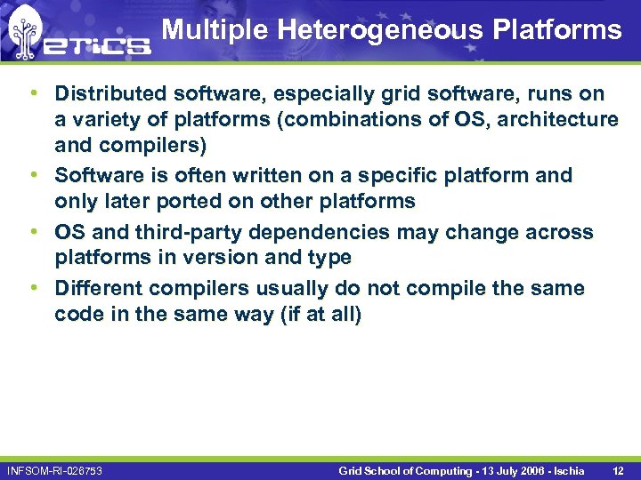 Multiple Heterogeneous Platforms • Distributed software, especially grid software, runs on a variety of