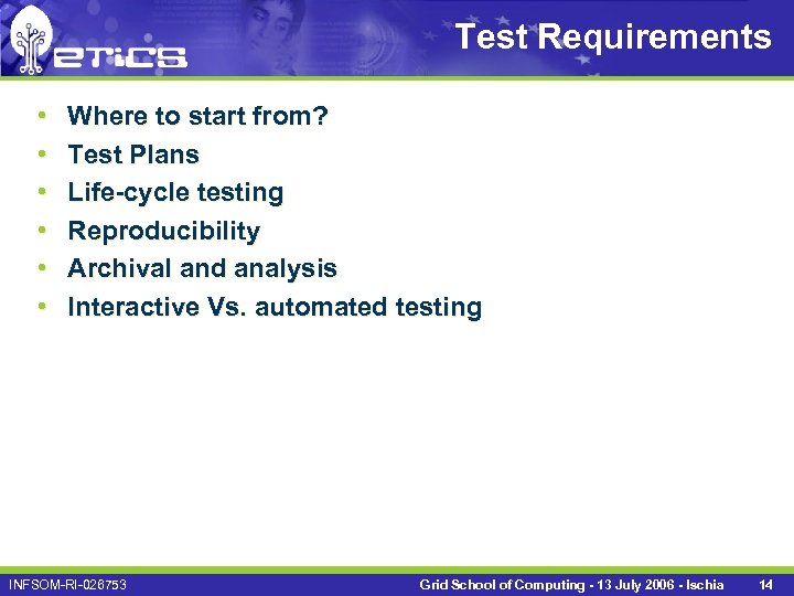 Test Requirements • • • Where to start from? Test Plans Life-cycle testing Reproducibility