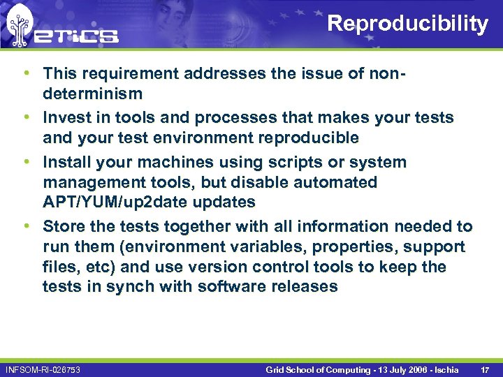 Reproducibility • This requirement addresses the issue of nondeterminism • Invest in tools and