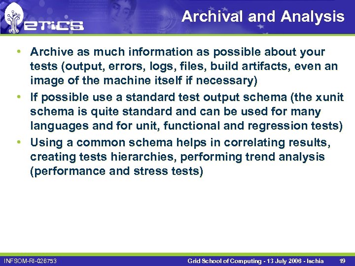 Archival and Analysis • Archive as much information as possible about your tests (output,