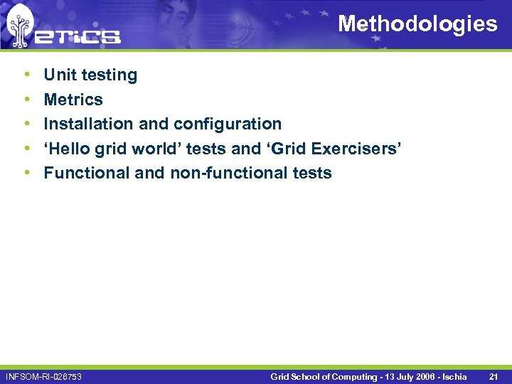 Methodologies • • • Unit testing Metrics Installation and configuration ‘Hello grid world’ tests