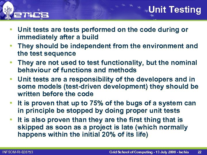 Unit Testing • Unit tests are tests performed on the code during or immediately