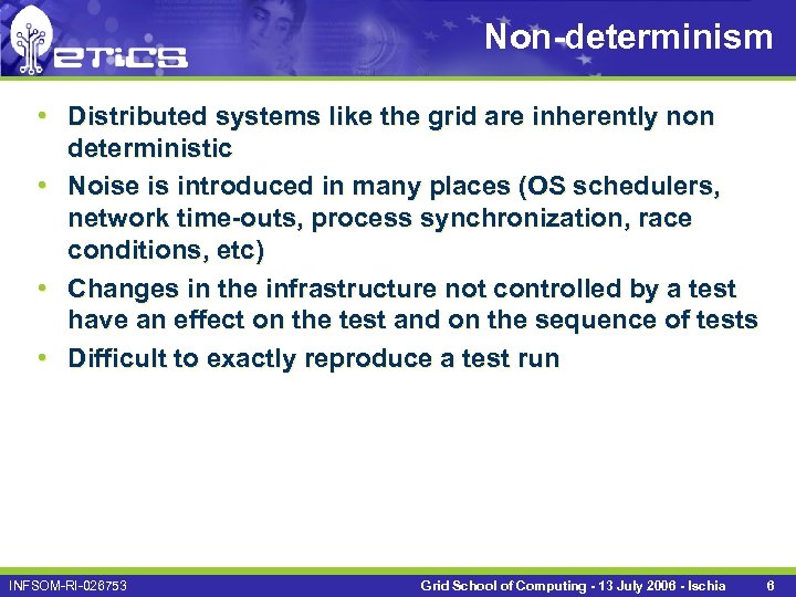 Non-determinism • Distributed systems like the grid are inherently non deterministic • Noise is