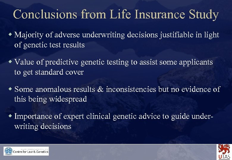 Conclusions from Life Insurance Study w Majority of adverse underwriting decisions justifiable in light