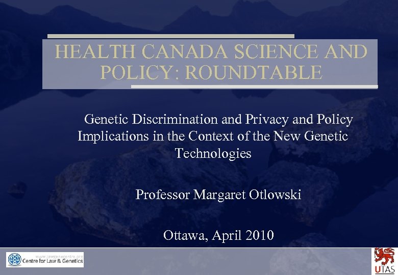 HEALTH CANADA SCIENCE AND POLICY: ROUNDTABLE Genetic Discrimination and Privacy and Policy Implications in