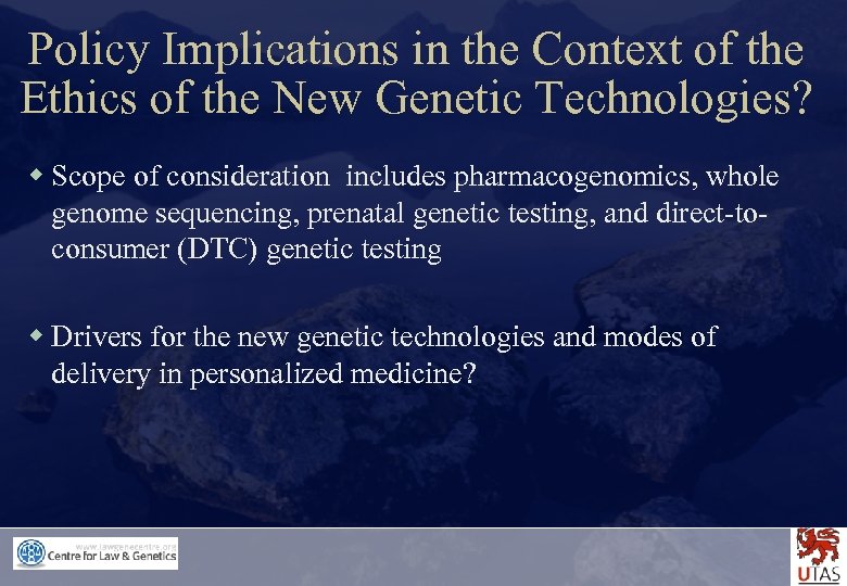 Policy Implications in the Context of the Ethics of the New Genetic Technologies? w