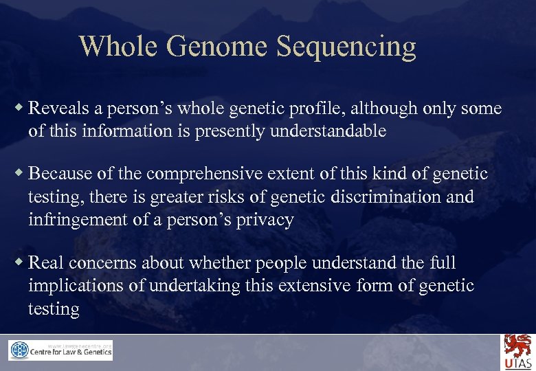 Whole Genome Sequencing w Reveals a person’s whole genetic profile, although only some of