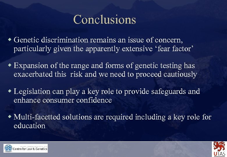 Conclusions w Genetic discrimination remains an issue of concern, particularly given the apparently extensive