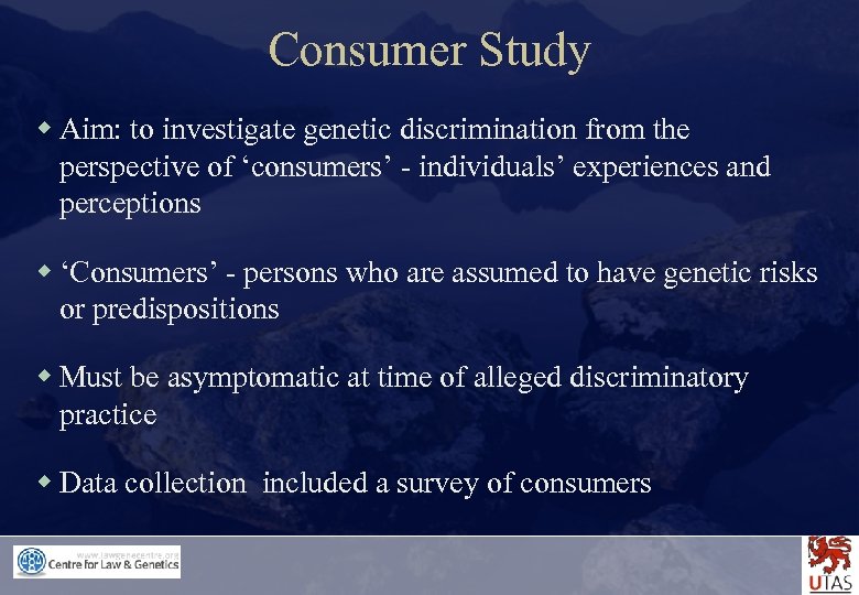 Consumer Study w Aim: to investigate genetic discrimination from the perspective of ‘consumers’ -