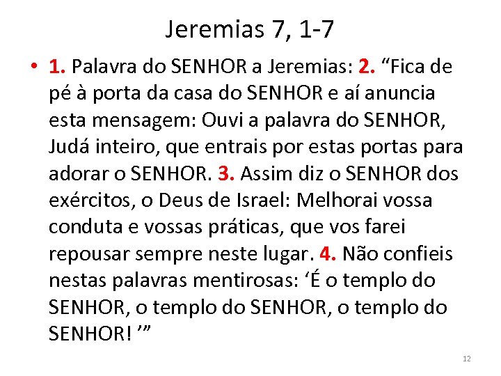 Jeremias 7, 1 -7 • 1. Palavra do SENHOR a Jeremias: 2. “Fica de