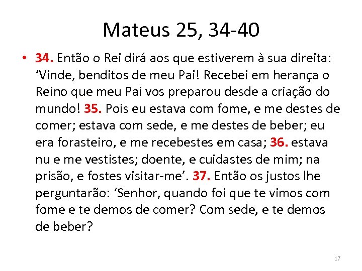 Mateus 25, 34 -40 • 34. Então o Rei dirá aos que estiverem à