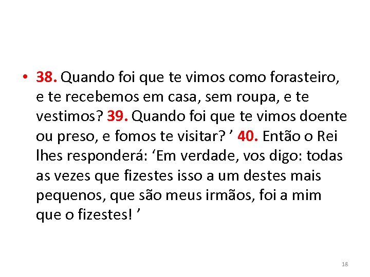  • 38. Quando foi que te vimos como forasteiro, e te recebemos em