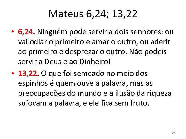 Mateus 6, 24; 13, 22 • 6, 24. Ninguém pode servir a dois senhores: