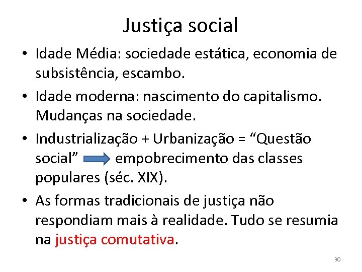 Justiça social • Idade Média: sociedade estática, economia de subsistência, escambo. • Idade moderna: